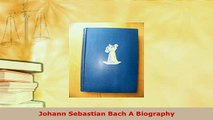 PDF  Johann Sebastian Bach A Biography Ebook