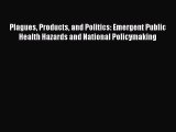Read Plagues Products and Politics: Emergent Public Health Hazards and National Policymaking