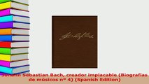 Download  Johann Sebastian Bach creador implacable Biografías de músicos nº 4 Spanish Edition Read Online