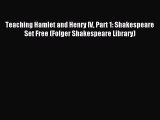 Read Teaching Hamlet and Henry IV Part 1: Shakespeare Set Free (Folger Shakespeare Library)