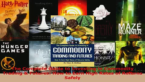 PDF  The Complete Guide to Investing in Commodity Trading  Futures How to Earn High Rates of Read Online