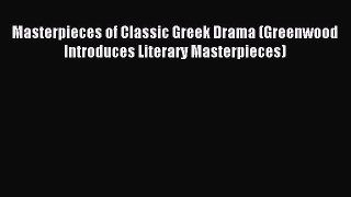 Read Masterpieces of Classic Greek Drama (Greenwood Introduces Literary Masterpieces) Ebook