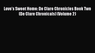 Download Love's Sweet Home: De Clare Chronicles Book Two (De Clare Chronicals) (Volume 2) Ebook