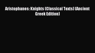 Read Aristophanes: Knights (Classical Texts) (Ancient Greek Edition) Ebook Free