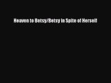 Read Heaven to Betsy/Betsy in Spite of Herself PDF Free