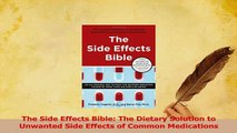 Download  The Side Effects Bible The Dietary Solution to Unwanted Side Effects of Common PDF Online