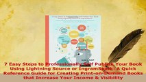 Download  7 Easy Steps to Professionally Self Publish Your Book Using Lightning Source or  Read Online