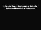 Read Colorectal Cancer: New Aspects of Molecular Biology and Their Clinical Applications PDF