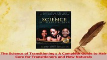 Read  The Science of Transitioning A Complete Guide to Hair Care for Transitioners and New Ebook Free