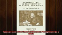 FREE DOWNLOAD  Fundamentals of the Theory of Movement Perception by Dr E Mach  BOOK ONLINE