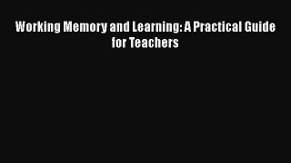 Read Working Memory and Learning: A Practical Guide for Teachers Ebook Free