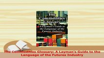 PDF  The Commodities Glossary A Laymans Guide to the Language of the Futures Industry Read Online