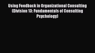 [Read book] Using Feedback in Organizational Consulting (Division 13: Fundamentals of Consulting