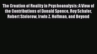 [Read book] The Creation of Reality in Psychoanalysis: A View of the Contributions of Donald