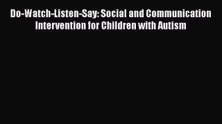 [Read book] Do-Watch-Listen-Say: Social and Communication Intervention for Children with Autism