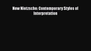 Read New Nietzsche: Contemporary Styles of Interpretation Ebook