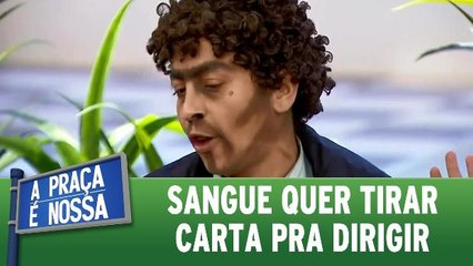 Sangue quer tirar carta pra dirigir