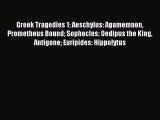 Read Greek Tragedies 1: Aeschylus: Agamemnon Prometheus Bound Sophocles: Oedipus the King Antigone