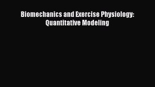 Download Biomechanics and Exercise Physiology: Quantitative Modeling  Read Online