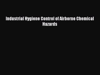 PDF Industrial Hygiene Control of Airborne Chemical Hazards Free Books