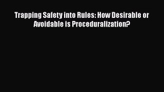 Download Trapping Safety into Rules: How Desirable or Avoidable is Proceduralization?  EBook