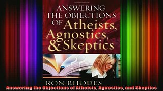 Read  Answering the Objections of Atheists Agnostics and Skeptics  Full EBook