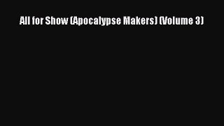 [PDF] All for Show (Apocalypse Makers) (Volume 3) [Read] Full Ebook