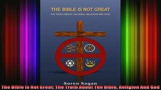 Read  The Bible Is Not Great The Truth About The Bible Religion And God  Full EBook