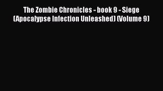 [PDF] The Zombie Chronicles - book 9 - Siege (Apocalypse Infection Unleashed) (Volume 9) [Download]