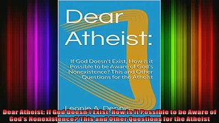 Read  Dear Atheist If God Doesnt Exist How is it Possible to be Aware of Gods Nonexistence  Full EBook
