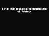 [Read PDF] Learning React Native: Building Native Mobile Apps with JavaScript Download Online