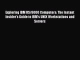 [Read PDF] Exploring IBM RS/6000 Computers: The Instant Insider's Guide to IBM's UNIX Workstations