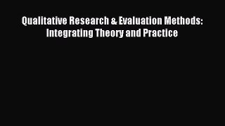 Read Qualitative Research & Evaluation Methods: Integrating Theory and Practice Ebook Free