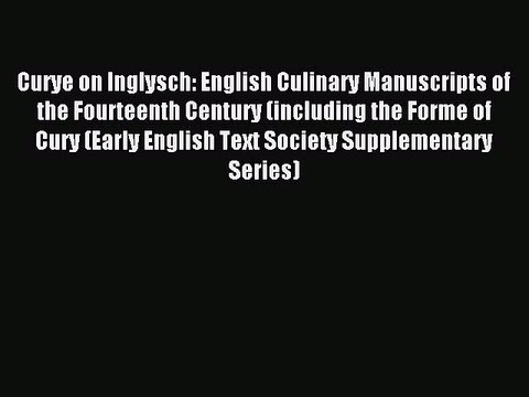 Read Curye on Inglysch: English Culinary Manuscripts of the Fourteenth Century (including the