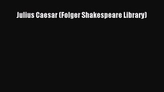 Download Julius Caesar (Folger Shakespeare Library) PDF Online