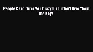 Read People Can't Drive You Crazy If You Don't Give Them the Keys PDF Online
