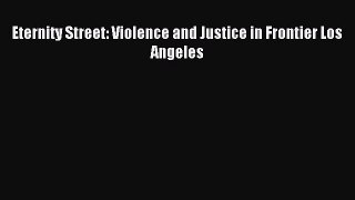 Download Eternity Street: Violence and Justice in Frontier Los Angeles PDF Free