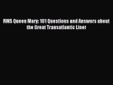 [Read PDF] RMS Queen Mary: 101 Questions and Answers about the Great Transatlantic Liner Ebook