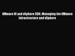 [Read PDF] VMware VI and vSphere SDK: Managing the VMware Infrastructure and vSphere Download