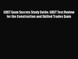 Read CAST Exam Secrets Study Guide: CAST Test Review for the Construction and Skilled Trades