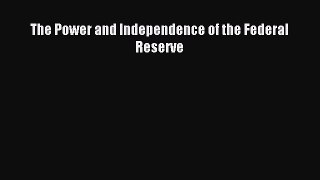 Read The Power and Independence of the Federal Reserve Ebook Free