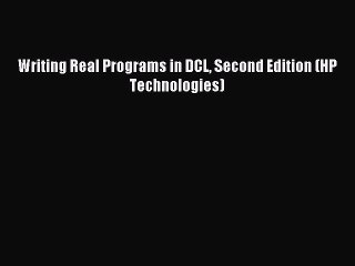 [Read PDF] Writing Real Programs in DCL Second Edition (HP Technologies) Ebook Online