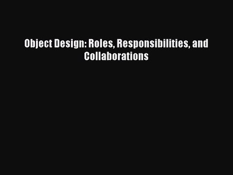 [Read PDF] Object Design: Roles Responsibilities and Collaborations Ebook Free