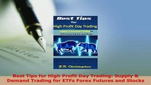 PDF  Best Tips for High Profit Day Trading Supply  Demand Trading for ETFs Forex Futures and Download Online