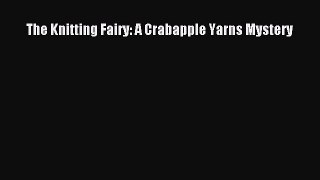 Download The Knitting Fairy: A Crabapple Yarns Mystery  Read Online