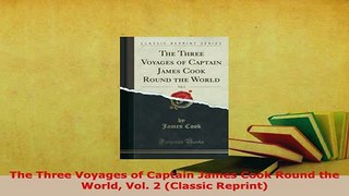 Download  The Three Voyages of Captain James Cook Round the World Vol 2 Classic Reprint Free Books