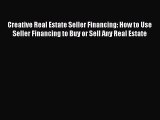 [Read book] Creative Real Estate Seller Financing: How to Use Seller Financing to Buy or Sell