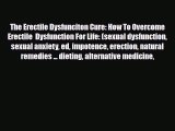 Read ‪The Erectile Dysfunciton Cure: How To Overcome Erectile  Dysfunction For Life: (sexual