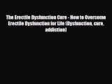 Read ‪The Erectile Dysfunction Cure - How to Overcome Erectile Dysfunction for Life (Dysfunction‬