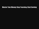 Read Master Your Money: Stop Yearning Start Earning Ebook